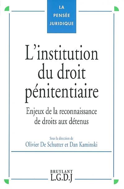 L'institution du droit pénitentiaire, enjeux de la reconnaissance de droits aux détenus