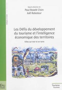 Les défis du développement du tourisme et l'intelligence économique des territoires : villes sur mer et en terre : actes du colloque des 3 et 4 décembre 2009, Centre de culture scientifique technique et industriel Port-Louis Beauport pays de la canne Guadeloupe