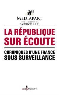 La République sur écoute : chroniques d'une France sous surveillance