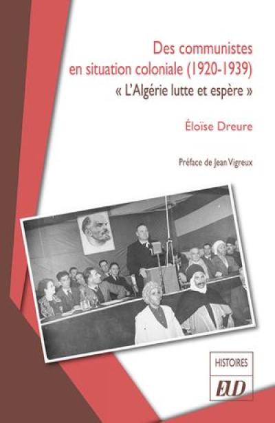 Des communistes en situation coloniale (1920-1939) : l'Algérie lutte et espère