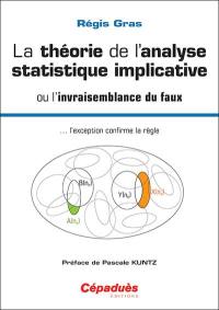 La théorie de l'analyse statistique implicative ou L'invraisemblance du faux