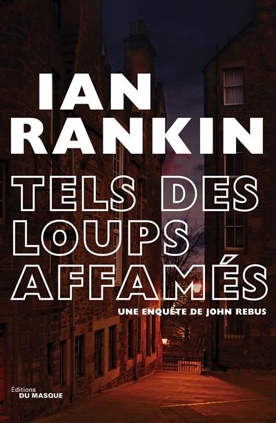 Une enquête de John Rebus. Tels des loups affamés