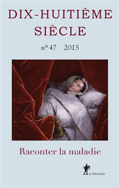 Dix-huitième siècle, n° 47. Raconter la maladie