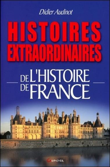 Histoires extraordinaires de l'histoire de France