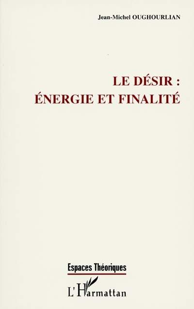 Le désir : énergie et finalité