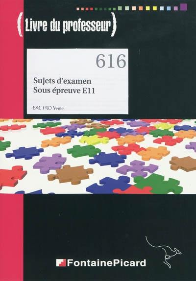 Sujets d'examen, sous épreuve E11, bac pro vente, : livre du professeur