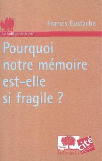 Pourquoi notre mémoire est-elle si fragile ?