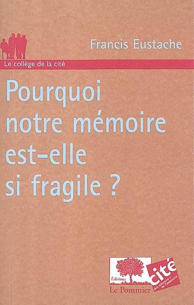 Pourquoi notre mémoire est-elle si fragile ?