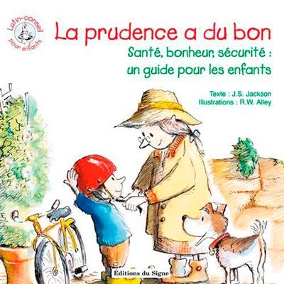 La prudence a du bon : un guide pour protéger nos enfants, les garder en bonne santé et heureux de vivre