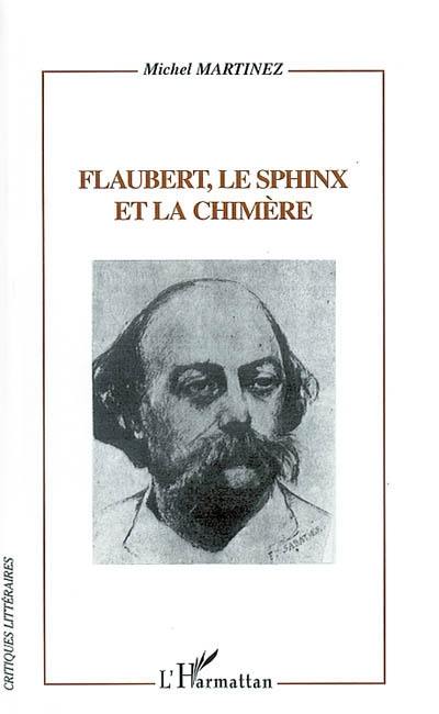 Flaubert, le sphinx et la chimère : Flaubert lecteur, critique et romancier d'après sa Correspondance