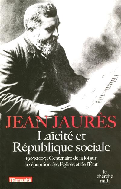 Laïcité et république sociale : 1905-2005 : centenaire de la loi sur la séparation des Eglises et de l'Etat