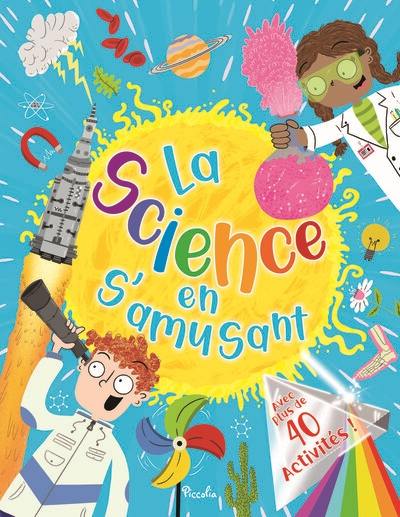 La science en s'amusant : avec plus de 40 activités !