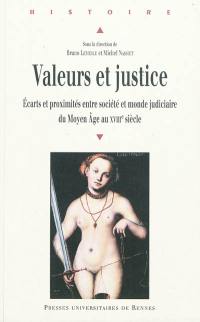 Valeurs et justice : écarts et proximités entre société et monde judiciaire du Moyen Age au XVIIIe siècle : actes des journées d'études tenues à l'Université d'Angers, 27 avril 2007-5 juin 2008