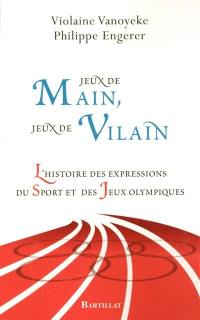 Jeux de mains, jeux de vilains : l'histoire des expressions du sport et des Jeux olympiques