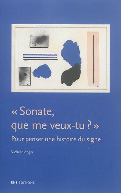 Sonate, que me veux-tu ? : pour penser une histoire du signe