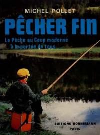 Pêcher fin : la pêche au coup moderne à la portée de tous