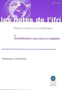 Réactions et réponses à la mondialisation. Vol. 3. Mondialisation, innovation et inégalités. Reactions and responses to globalization. Vol. 3. Mondialisation, innovation et inégalités