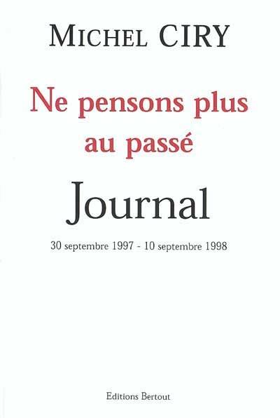 Ne pensons plus au passé : journal du 30 septembre 1997-10 septembre 1998