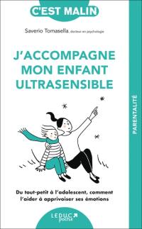 J'accompagne mon enfant ultrasensible : du tout-petit à l'adolescent, comment l'aider à apprivoiser ses émotions