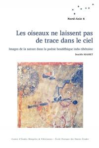 Les oiseaux ne laissent pas de trace dans le ciel : images de la nature dans la poésie bouddhique indo-tibétaine