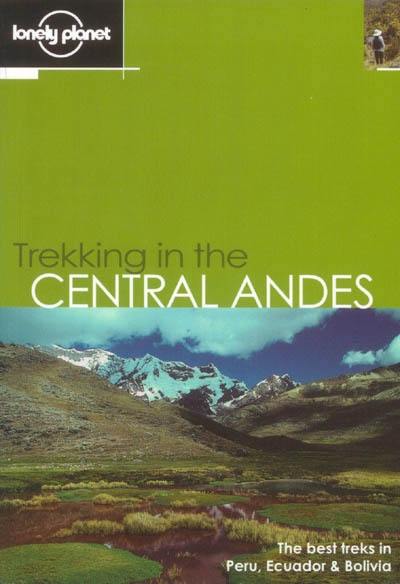 Trekking in the Central Andes : the best treks in Peru, Ecuador and Bolivia