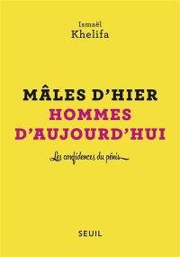 Mâles d'hier, hommes d'aujourd'hui : les confidences du pénis