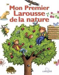 Mon premier Larousse de la nature : au jardin, à la campagne, au bord de l'eau, dans la forêt, au bord de la mer, à la montagne, dans le Sud