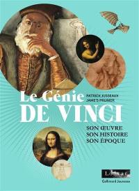 Le génie de Vinci : son oeuvre, son histoire, son époque