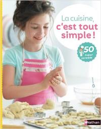 La cuisine, c'est tout simple ! : 50 super recettes