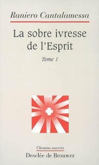 La sobre ivresse de l'esprit. Vol. 1