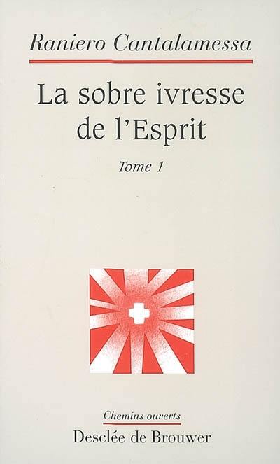 La sobre ivresse de l'esprit. Vol. 1