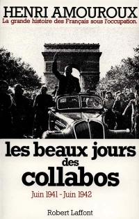 La grande histoire des Français sous l'Occupation. Vol. 3. Les beaux jours des collabos : juin 1941-juin 1942