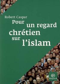 Pour un regard chrétien sur l'islam