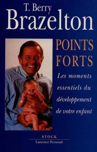 Points forts. Vol. 1. Les moments essentiels du développement de votre enfant