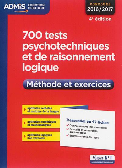 700 tests psychotechniques et de raisonnement logique : méthode et exercices : concours 2016-2017