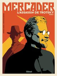 Mercader, l'assassin de Trotsky. Vol. 1