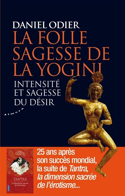 La folle sagesse de la yogini : intensité et sagesse du désir