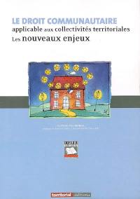 Le droit communautaire applicable aux collectivités territoriales : les nouveaux enjeux