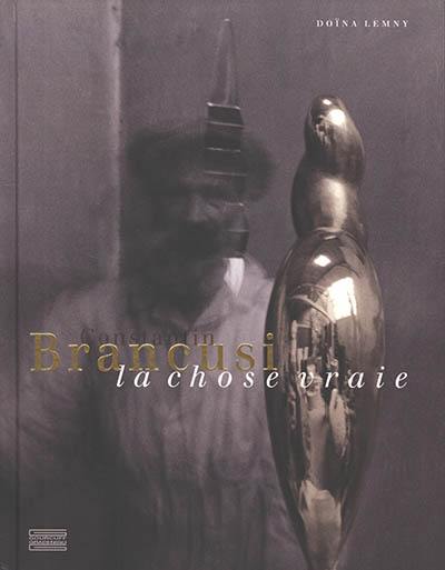 Constantin Brancusi : la chose vraie