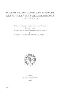 Annuaire-bulletin de la Société de l'histoire de France, n° 538. Défendre ses droits, construire sa mémoire : les chartriers seigneuriaux, XII-XXIe siècle : actes du Colloque international de Thouars, 8-10 juin 2006