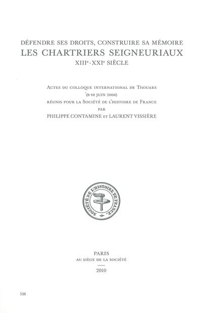 Annuaire-bulletin de la Société de l'histoire de France, n° 538. Défendre ses droits, construire sa mémoire : les chartriers seigneuriaux, XII-XXIe siècle : actes du Colloque international de Thouars, 8-10 juin 2006