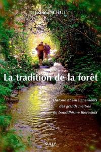 La tradition de la forêt : histoire et enseignements des grands maîtres du bouddhisme theravada