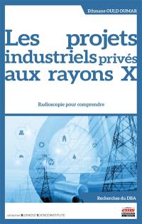 Les projets industriels privés aux rayons X : radioscopie pour comprendre