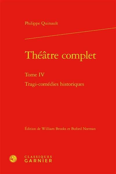 Théâtre complet. Vol. 4. Tragi-comédies historiques