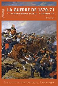 La guerre de 1870-71. Vol. 1. La guerre impériale, 19 juillet-4 septembre 1870