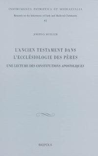 L'Ancien Testament dans l'ecclésiologie des Pères : une lecture des Constitutions apostoliques