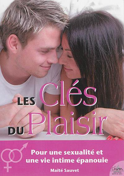 Les clés du plaisir : la satisfaction : au plus haut point du plaisir et de l'émotion