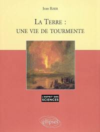 La Terre : une vie de tourmente