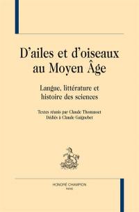 D'ailes et d'oiseaux au Moyen Age : langue, littérature et histoire des sciences