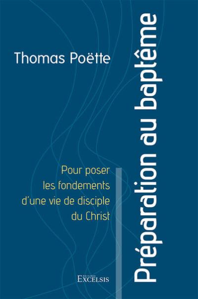 Préparation au baptême : pour poser les fondements d'une vie de disciple du Christ